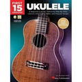 First 15 Lessons - Ukulele Beginner's Guide, Featuring Step-By-Step Lessons with Audio, Video, and Popular Songs! (Book/Online Media)