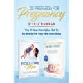 Be Prepared for Pregnancy: 2-in-1 Bundle: First-Time Mom: What to Expect When You're Expecting + No-Cry Baby Sleep Solution - The #1 New Mom's Bo