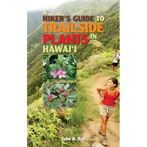 Hiker's Guide to Trailside Plants in Hawaii