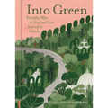 Into Green: Everyday Ways to Find and Lose Yourself in Nature