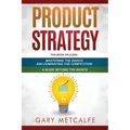 Product Strategy: 2 Books in 1: Mastering the Basics and Dominating the Competition + A Guide Beyond the Basics