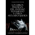 Los Libros Perdidos del Antiguo Testamento y Otros Apócrifos Judíos