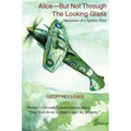 Alice-But Not Through The Looking Glass: Memories of a Spitfire Pilot