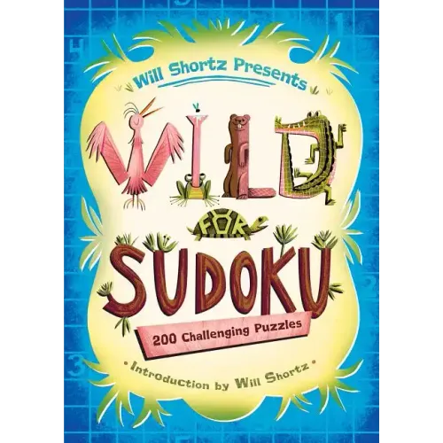 Will Shortz Presents Wild for Sudoku: 200 Challenging Puzzles