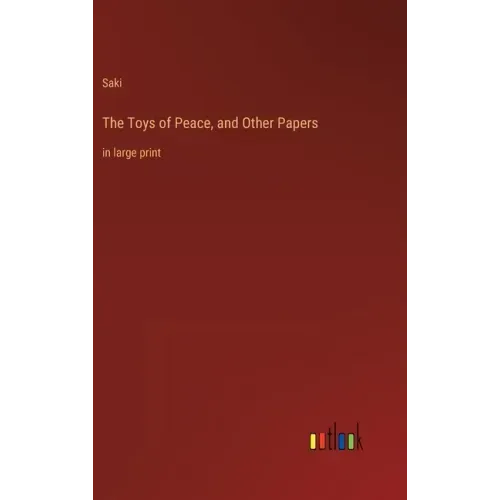The Toys of Peace, and Other Papers: in large print