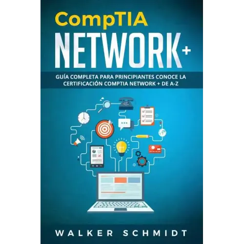 CompTIA Network+: Guía Completa Para Principiantes Conoce La Certificación CompTia Network + De A-Z (Libro En Español / CompTIA Network+