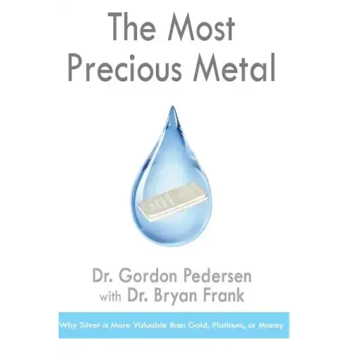The Most Precious Metal: Why Silver is More Valuable than Gold, Platinum, or Money