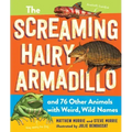 The Screaming Hairy Armadillo and 76 Other Animals with Weird, Wild Names