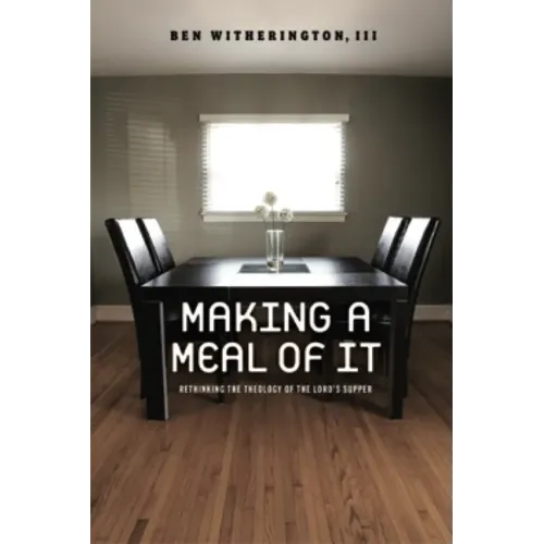 Making a Meal of It: Rethinking the Theology of the Lord's Supper