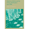 American Authors and the Literary Marketplace Since 1900