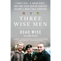 Three Wise Men: A Navy Seal, a Green Beret, and How Their Marine Brother Became a War's Sole Survivor