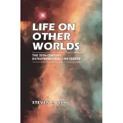 Life on Other Worlds: The 20th-Century Extraterrestrial Life Debate