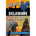 Secret Delaware: A Guide to the Weird, Wonderful, and Obscure