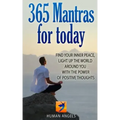 365 Mantras for Today: Find your inner peace, light up the world around you with the power of positive thoughts