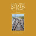 Along These Roads We Travel: Poems