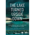 The Lake Turned Upside Down: The Story of Unthinkable Tragedy and Incredible Survival in the 1969 Outing, Minnesota F4 Tornado