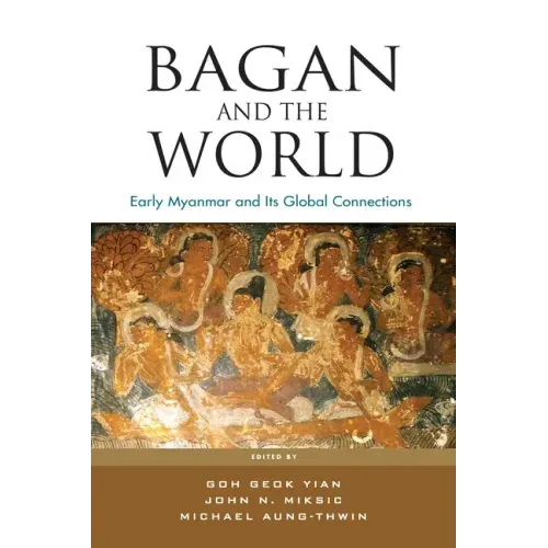 Bagan and the World: Early Myanmar and Its Global Connections