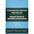 Establishing Fiscal Strength in Higher Education; Management Strategies for Transformative Revenue Generation