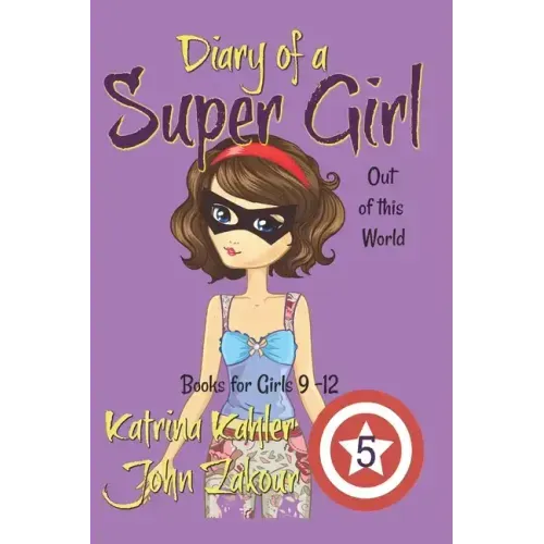Diary of a Super Girl - Book 5: Out of this World: Books for Girls 9 -12