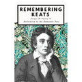 Remembering Keats - Essays & Poetry in Dedication to the Romantic Poet