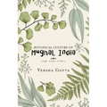 Botanical Culture of Mughal India: (Ad 1526-1707)