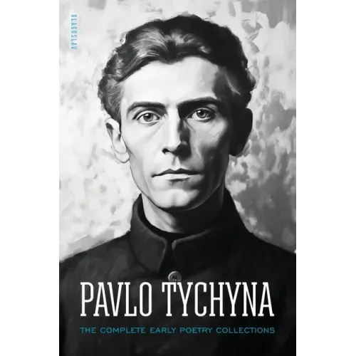 Pavlo Tychyna: The Complete Early Poetry Collections