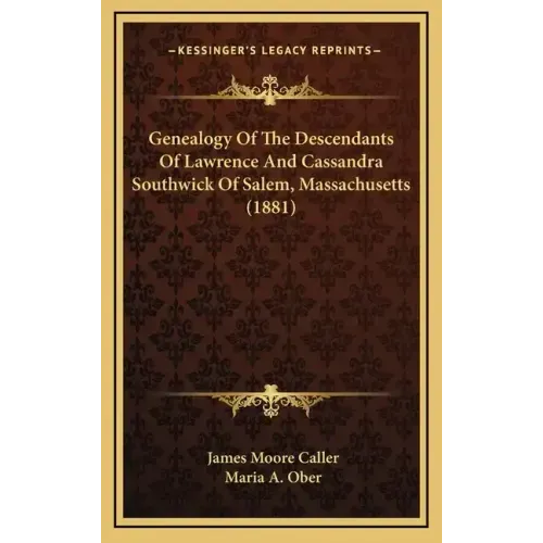 Genealogy Of The Descendants Of Lawrence And Cassandra Southwick Of Salem, Massachusetts (1881)