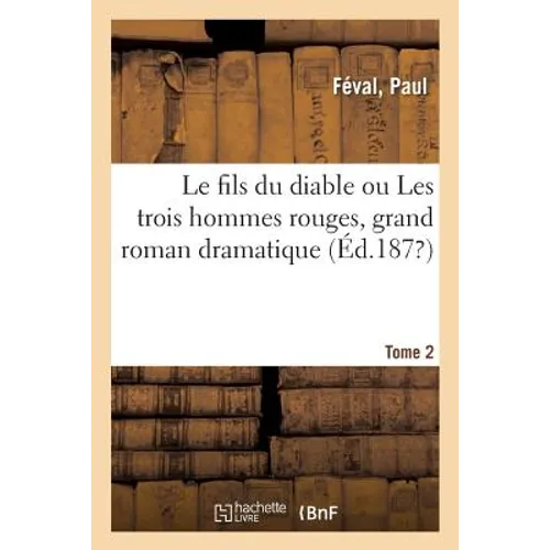 Le fils du diable ou Les trois hommes rouges, grand roman dramatique. Tome 2