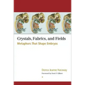 Crystals, Fabrics, and Fields: Metaphors That Shape Embryos