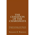 The Cessation of the Charismata: Understanding the Nature of Healing Miracles Today