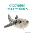 Crocheted Sea Creatures: A Collection of Marine Mates to Make