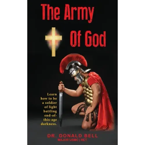 The Army of God: Learn how to be a soldier of light battling end-of-this-age darkness.