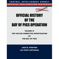 CIA Official History of the Bay of Pigs Invasion, Volume IV: The Taylor Committee Investigation of the Bay of Pigs
