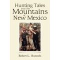 Hunting Tales from The Mountains of New Mexico