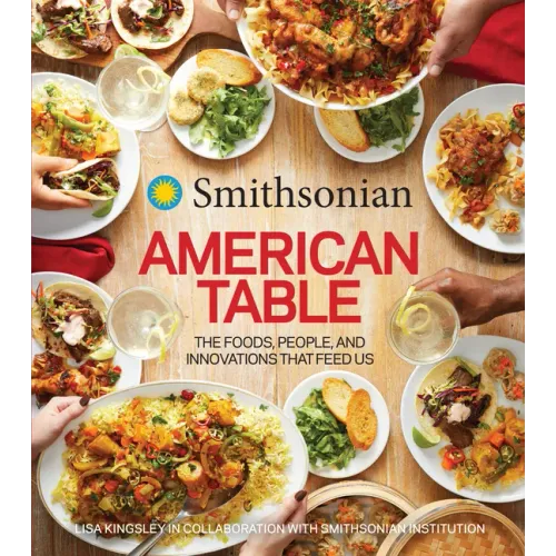 Smithsonian American Table: The Foods, People, and Innovations That Feed Us