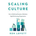 Scaling Culture: How to Build and Sustain a Resilient, High-Performing Organization