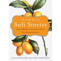 The Little Book of Sufi Stories: Ancient Wisdom to Nourish the Heart