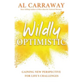 Wildly Optimistic: Gaining New Perspective for Life's Challenges