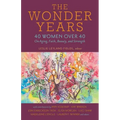 The Wonder Years: 40 Women Over 40 on Aging, Faith, Beauty, and Strength