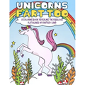 Unicorns Fart Too: A Coloring Book Revealing the Fabulous Flatulence of Fantasy Land
