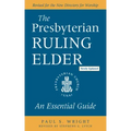 The Presbyterian Ruling Elder, Updated Edition: An Essential Guide