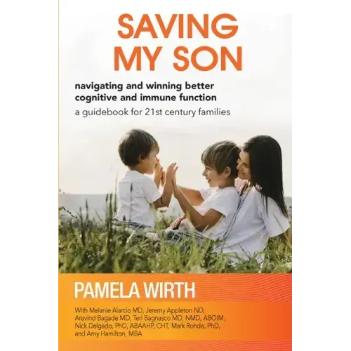 Saving My Son: Navigating and Winning Better Cognitive and Immune Function: a guidebook for 21st century families