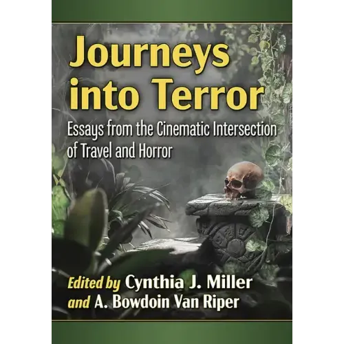 Journeys Into Terror: Essays from the Cinematic Intersection of Travel and Horror
