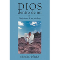 Dios dentro de mí: Confesiones de un psicólogo