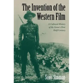The Invention of the Western Film: A Cultural History of the Genre's First Half Century
