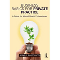 Business Basics for Private Practice: A Guide for Mental Health Professionals