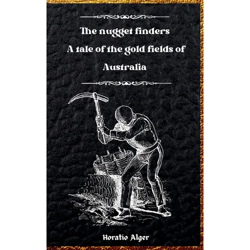 The Nugget Finders: A Tale of the Gold Fields of Australia