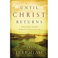 Until Christ Returns: Living Faithfully Today While We Wait for Our Glorious Tomorrow