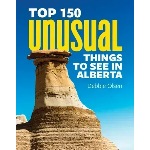 Top 150 Unusual Things to See in Alberta