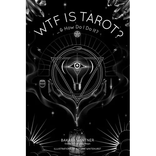 Wtf Is Tarot?: ...& How Do I Do It?